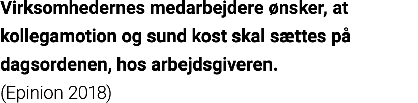 Virksomhedernes medarbejdere ønsker, at kollegamotion og sund kost skal sættes på dagsordenen, hos arbejdsgiveren  (E   